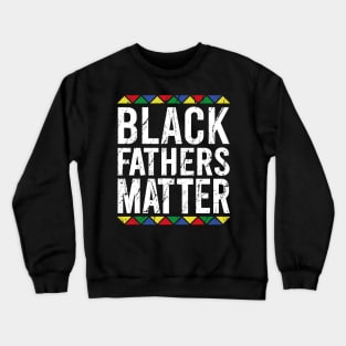 Black Fathers Matter Crewneck Sweatshirt